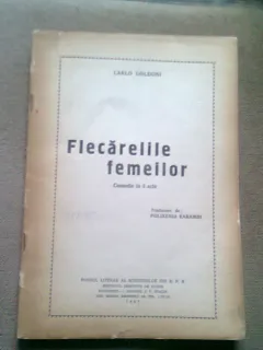 FLECARERILE FEMEILOR (COMEDIE IN 3 ACTE) - CARLO GOLDONI