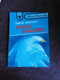 FLOARE BASARABIE - DUMITRU MATCOVSCHI  (POEZIE)