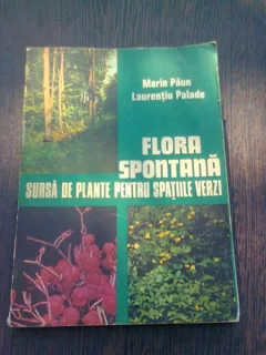FLORA SPONTANA SURSA DE PLANTE PENTRU SPATIILE VERZI - MARIN PAUN