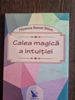 Florence Scovel Shinn - Calea magica a intuitiei
