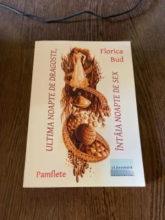Florica Bud Ultima noapte de dragoste, intaia noapte de sex. Pamflete (cu dedicatie)