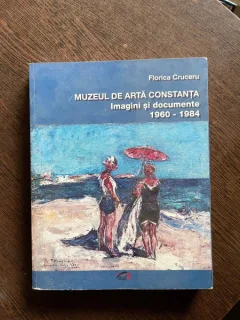 Florica Cruceru Muzeul de Arta Constanta Imagini si documente 1960-1984
