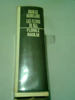 FLORILE RAULUI-LES FLEURS DU MAL - BAUDELAIRE  (EDITIE BILINGVA, FRANCEZA/ROMANA. (TRADUCERE DE GEO DUMITRESCU. CU DEDICATIA TRADUCATORULUI PENTRU MONICA SI VIRGIL IERUNCA)