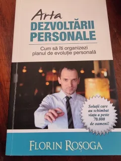 Florin Rosoga - Arta dezvoltarii personale. Cum sa iti organizezi planul de evolutie personala