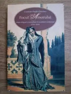 FOCUL AMORULUI , Constanta Vintila Ghitulescu , Humanitas 2006