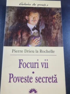 Focuri vii. Poveste secreta - Pierre Drieu la Rochelle