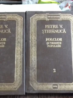 FOLCLOR SI TRADITII POPULARE - PETRE V. STEFANUCA   2 VOLUME