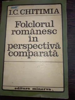 FOLCLORUL ROMANESC IN PERSPECTIVA COMPARATA  -I.C. CHITIMIA
