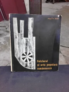 FOLCLORUL SI ARTA POPULARA ROMANEASCA - PAUL H. STAHL