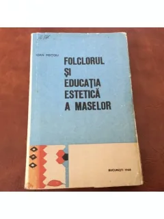 FOLCLORUL SI EDUCATIA ESTETICA A MASELOR - IOAN MEITOIU