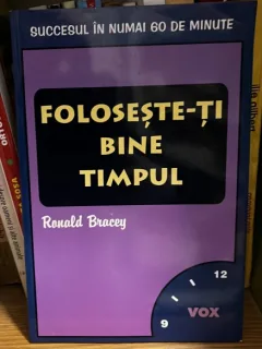 Foloseste-ti bine timpul - Succesul in numai 60 de minute - Ronald Bracey