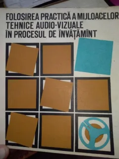 Folosirea practica a mijloacelor tehnice audio-vizuale in procesul de invatamant- colectiv autori