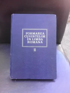 FORMAREA CUVINTELOR IN LIMBA ROMANA - COLECTIV DE AUTORI  VOL.II