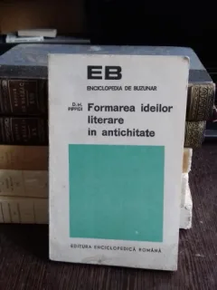 FORMAREA IDEILOR LITERARE IN ANTICHITATE - D.M. PIPPIDI