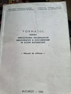 FORMATUL PENTRU INREGISTRAREA INFORMATIILOR BIBLIOGRAFICE SI DOCUMENTARE IN SISTEM AUTOMATIZAT - MANUAL DE UTILIZARE