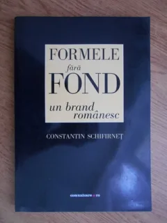 FORMELE FARA FOND, UN BRAND ROMANESC - CONSTANTIN SCHIFIRNET