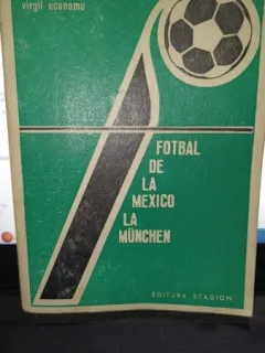 Fotbal de la Mexico la Munchen - Virgil Economu