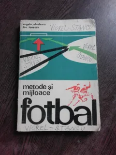 FOTBAL, METODE SI MIJLOACE - ANGELO NICULESCU