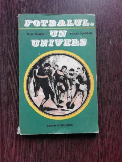 FOTBALUL, UN UNIVERS - PAUL SLAVESCU, MIRCEA TUDORAN