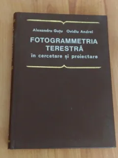 FOTOGRAMMETRIA TERESTRA IN CERCETARE SI PROIECTARE-ALEXANDRU GUTU-OVIDIU ANDREI