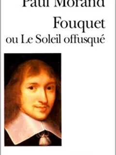 FOUQUET OU LE SOLEIL OFFUSQUE - PAUL MORAND  (CARTE IN LIMBA FRANCEZA)