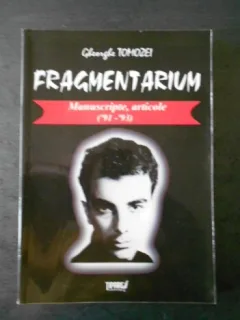 FRAGMENTARIUM. MANUSCRIPTE, ARTICOLE ('91-'930 - GHEORGHE TOMOZEI