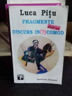 FRAGMENTE DINTR-UN DISCURS INCOMOD - LUCA PITU