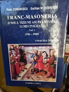 Franc-Masoneria. O noua viziune asupra istoriei lumii civilizate - Radu Comanescu, Emilian M. Dobrescu