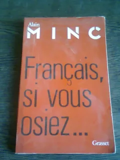 FRANCAIS, SI VOUS OSIEZ - ALAIN MINC  (CARTE IN LIMBA FRANCEZA)