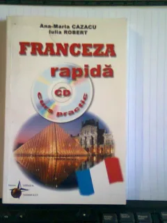 FRANCEZA RAPIDA. CURS PRACTIC CU CD - ANA MARIA CAZACU