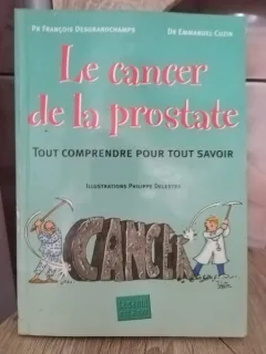 Francois Desgrandchamps, Emmanuel Cuzin - Le Cancer de la Prostate. Tout Comprendre pour tout Savoir