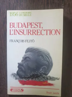 Francois Fejto - Budapest, l'insurrection