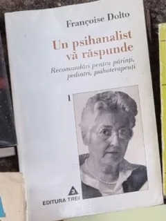 Francoise Dolto - Un Psihanalist va Raspunde Vol. I