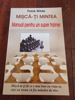 Frank Wilde - Misca-ti mintea. Manual pentru un super trainer