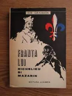 Franta lui Richelieu si Mazarin - Ilie Gramada