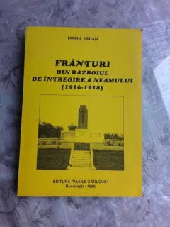 FRANTURI DIN RAZBOIUL DE INTREGIRE A NEAMULUI 1916-1919 - MARIN RADAN