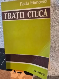 Fratii Ciuca - Radu Iftimovici