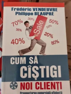 Frederic Vendeuvre, Philippe Beaupre - Cum sa castigi noi clienti, Prospectarea Comerciala Eficienta
