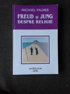 FREUD SI JUNG DESPRE RELIGIE - MICHAEL PALMER