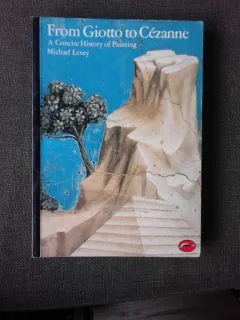 FROM GIOTTO TO CEZANNE, A CONCISE HISTORY OF PAINTING - MICHAEL LEVEY  (CARTE IN LIMBA ENGLEZA)