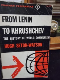 From Lenin to Khrushchev. The History of World Communism - Hugh Seton Watson
