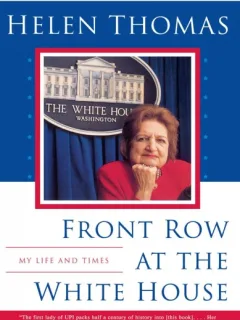 FRONT ROW AT THE WHITE HOUSE - HELEN THOMAS  (CARTE IN LIMBA ENGLEZA)
