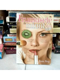 FRUMUSETE LA MINUT 1000 DE SOLUTII RAPIDE , Rona Berg , 2011