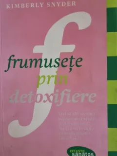 Frumusete prin detoxifiere - Kimberly Snyder