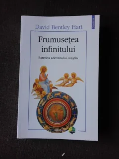 FRUMUSETEA INFINITULUI. ESTETICA ADEVARULUI CRESTIN- DAVID BENTLEY HART
