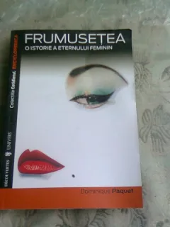 FRUMUSETEA. O ISTORIE A ETERNULUI FEMININ - DOMINIQUE PAQUET