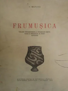 FRUMUSICA. VILLAGE PREHISTORIQUE A CERAMIQUE PEINTE DANS LA MOLDAVIE DU NORD ROUMANIE DE C. MATASA 1946