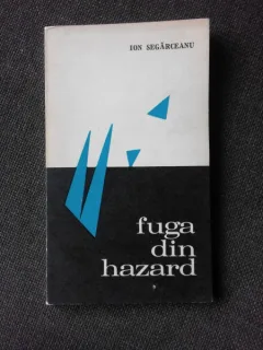 FUGA DIN HAZARD - ION SEGARCEANU  (CU DEDICATIA AUTORULUI PENTRU POETUL VASILE ZAMFIR)