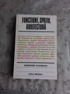 FUNCTIUNE, SPATIU, ARHITECTURA - GHEORGHE SASARMAN