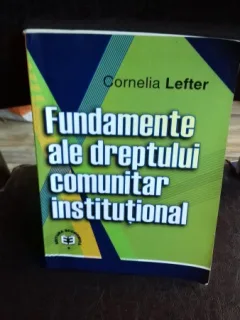FUNDAMENTE ALE DREPTULUI COMUNITAR INSTITUTIONAL , Cornelia Lefter , 2003